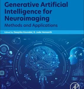 Generative Artificial Intelligence for Neuroimaging Methods and Applications 1st Edition / Editors: Deepika Koundal, D. Jude Hemanth