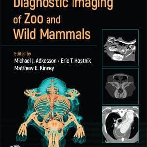 Diagnostic Imaging of Zoo and Wild Mammals / Michael J. Adkesson (Editor), Eric T. Hostnik (Editor), Matthew E. Kinney (Editor)