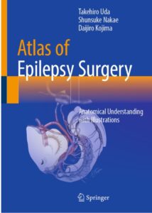 Atlas of Epilepsy Surgery Anatomical Understanding with Illustrations /Authors: Takehiro Uda , Shunsuke Nakae , Daijiro Kojima