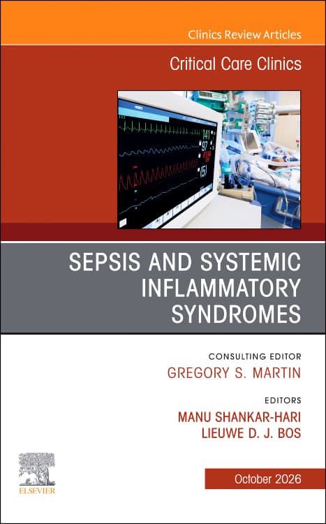 Sepsis and Systemic Inflammatory Syndromes, An Issue of Critical Care Clinics 2026, 1st Edition /Authors: Manu Shankar-Hari,Lieuwe D. J. Bos